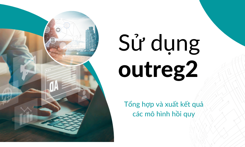 sử dụng lệnh outreg2 để tạo bảng tổng hợp và xuất kết quả ước lượng các mô hình hồi quy