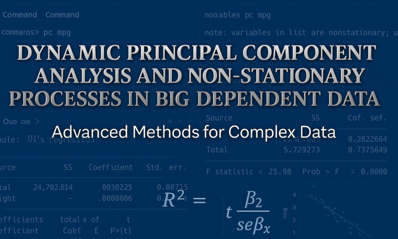 Dynamic Principal Component Analysis and Non-stationary Processes in Big Dependent Data: Advanced Methods for Complex Data