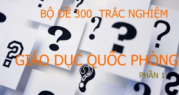 Bộ đề trắc nghiệm Giáo dục Quốc phòng