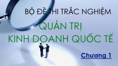 Bộ đề thi trắc nghiệm môn Quản trị Kinh doanh quốc tế