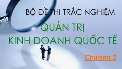 Bộ đề thi trắc nghiệm môn Quản trị Kinh doanh quốc tế