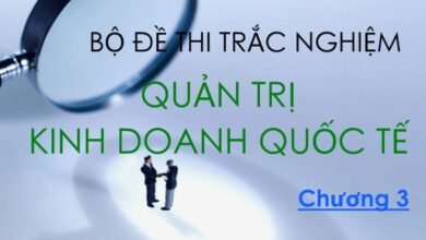 Bộ đề thi trắc nghiệm môn Quản trị Kinh doanh quốc tế