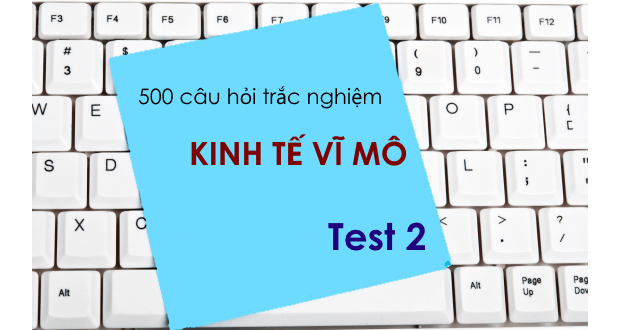 500 câu hỏi trắc nghiệm Kinh tế vĩ mô