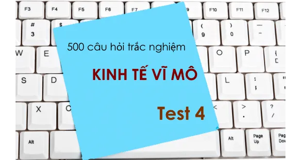 500 câu hỏi trắc nghiệm Kinh tế vĩ mô