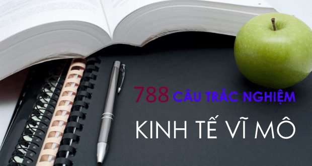 788 câu trắc nghiệm Kinh tế vĩ mô - P2 - Vietlod