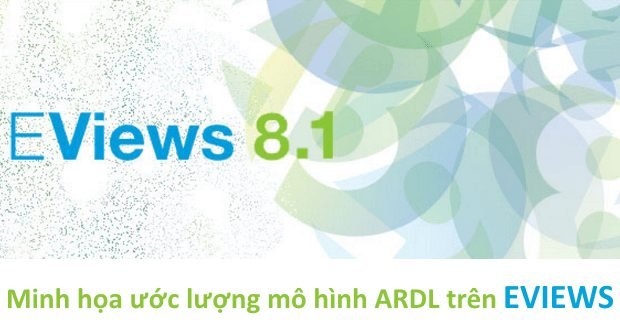 Minh họa phương pháp ước lượng mô hình ARDL - EViews 1 Minh họa ước lượng mô hình ARDL (AutoRegressive Distributed Lags) trên EViews